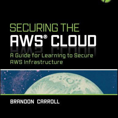 Securing the AWS Cloud: A Guide for Learning to Secure AWS Infrastructure