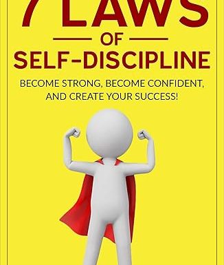 Self-Discipline: The 7 Laws Of Self-Discipline: Become Strong, Become Confident And Create Your Success