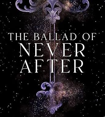 The Ballad of Never After (Once Upon a Broken Heart #2)