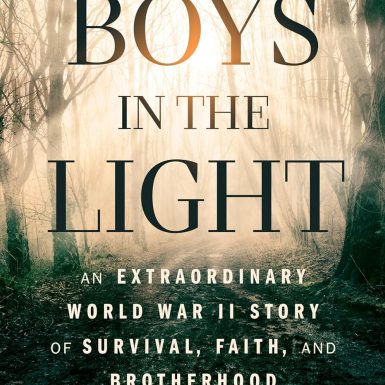 The Boys in the Light: An Extraordinary World War II Story of Survival, Faith, and Brotherhood