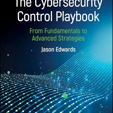 The Cybersecurity Control Playbook: From Fundamentals to Advanced Strategies