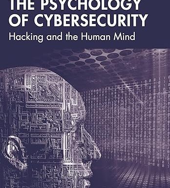 The Psychology of Cybersecurity: Hacking and the Human Mind