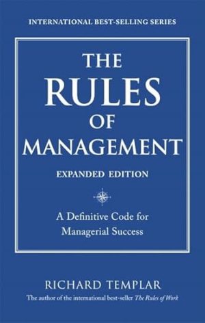 The Rules of Management: A Definitive Code for Managerial Success