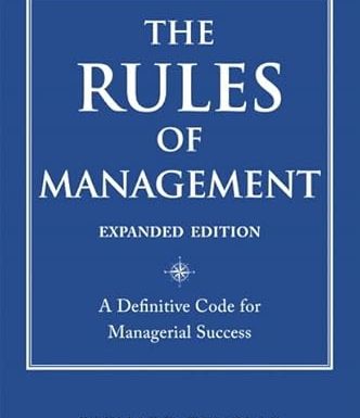 The Rules of Management: A Definitive Code for Managerial Success