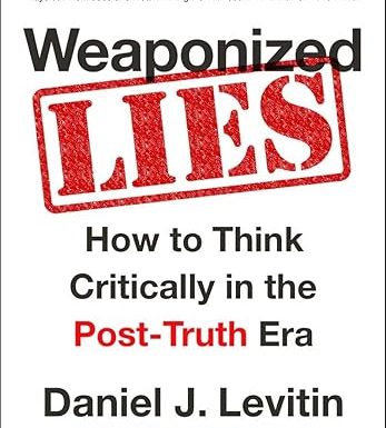 Weaponized Lies: How to Think Critically in the Post-Truth Era