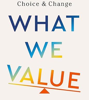 What We Value: The Neuroscience of Choice and Change