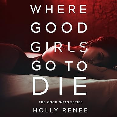 Where Good Girls Go to Die: The Good Girl Series, Book