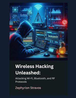 Wireless Hacking Unleashed: Attacking Wi-Fi, Bluetooth, and RF Protocols
