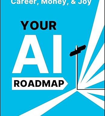 Your AI Roadmap: Actions to Expand Your Career, Money, and Joy
