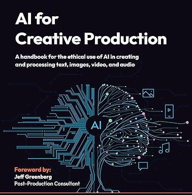 AI for Creative Production: A handbook for the ethical use of AI in creating and processing text, images, video, and audio