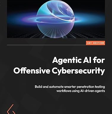 Agentic AI for Offensive Cybersecurity: Build and automate smarter penetration testing workflows using AI-driven agents