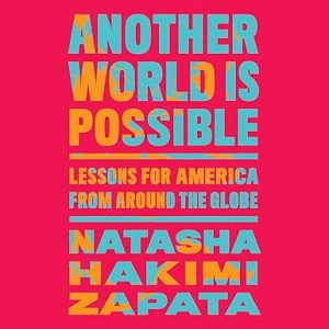 Another World Is Possible: Lessons for America from Around the Globe