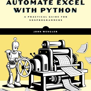 Automate Excel with Python: A Practical Guide for Nonprogrammers