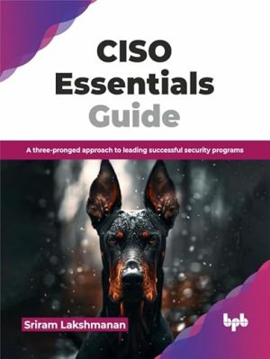 CISO Essentials Guide: A three-pronged approach to leading successful security programs