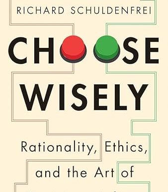 Choose Wisely: Rationality, Ethics, and the Art of Decision-Making