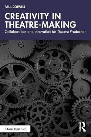 Creativity in Theatre-Making: Collaboration and Innovation for Theatre Production
