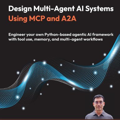 Design Multi-Agent AI Systems Using MCP and A2A: Engineer your own Python-based agentic AI framework with tool use, memory, and multi-agent workflows