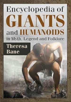 Encyclopedia of Giants and Humanoids in Myth, Legend and Folklore