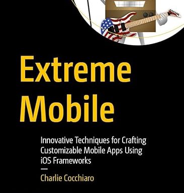 Extreme Mobile: Innovative Techniques for Crafting Customizable Mobile Apps Using iOS Frameworks