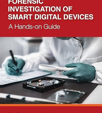 Forensic Investigation of Smart Digital Devices: A Hands-on Guide