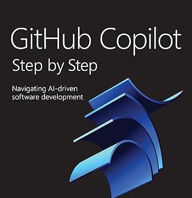 GitHub Copilot Step by Step: Navigating AI-driven software development