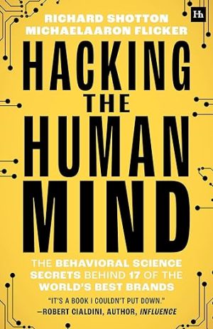 Hacking the Human Mind: The behavioral science secrets behind 17 of the world's best brands
