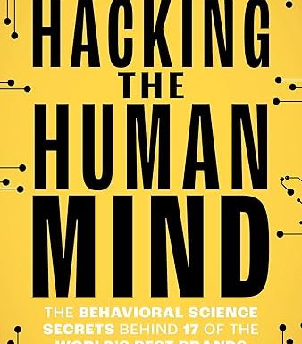 Hacking the Human Mind: The behavioral science secrets behind 17 of the world's best brands