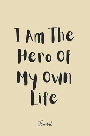 I Am the Hero of My Own Life: A Guided Journal