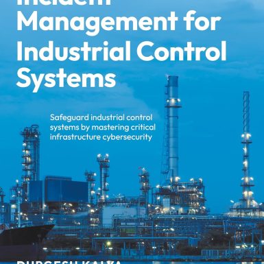 Incident Management for Industrial Control Systems: Safeguard industrial control systems by mastering critical infrastructure cybersecurity