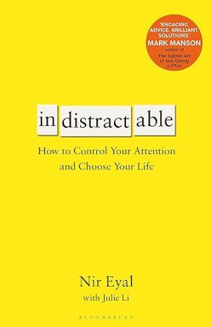 Indistractable: How to Control Your Attention and Choose Your Life