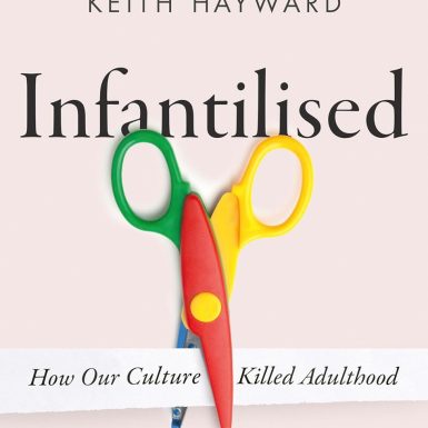 Infantilised: How Our Culture Killed Adulthood