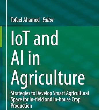 IoT and AI in Agriculture: Strategies to Develop Smart Agricultural Space for In-field and In-house Crop Production