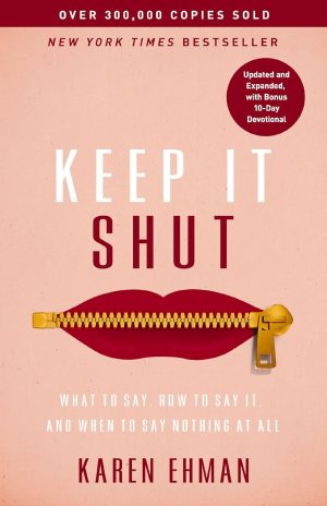 Keep It Shut: What to Say, How to Say It, and When to Say Nothing at All