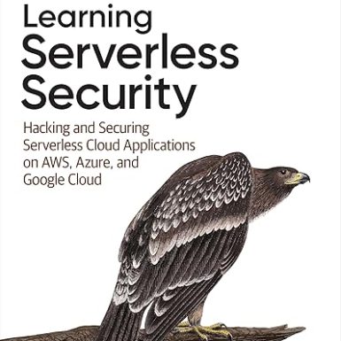 Learning Serverless Security: Hacking and Securing Serverless Cloud Applications on AWS, Azure, and Google Cloud
