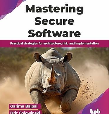 Mastering Secure Software: Practical strategies for architecture, risk, and implementation
