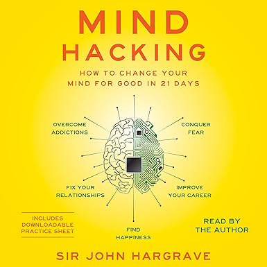 Mind Hacking: How to Change Your Mind for Good in 21 Days