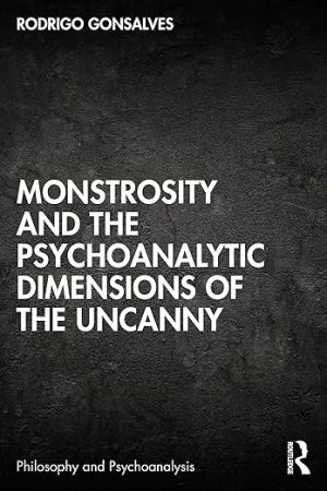 Monstrosity and the Psychoanalytic Dimensions of the Uncanny