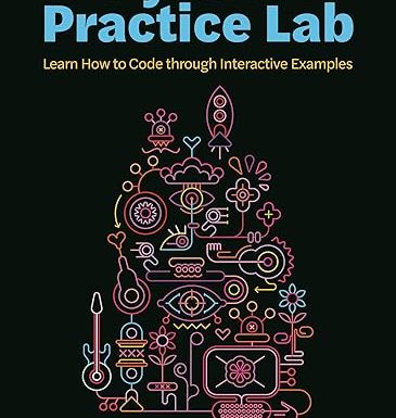 Python Practice Lab: Learn How to Code through Interactive Examples