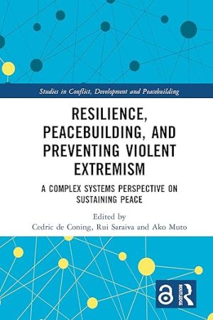 Resilience, Peacebuilding, and Preventing Violent Extremism: A Complex Systems Perspective on Sustaining Peace