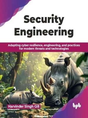 Security Engineering: Adapting cyber resilience, engineering, and practices for modern threats and technologies