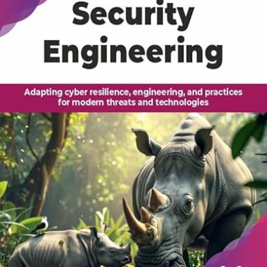 Security Engineering: Adapting cyber resilience, engineering, and practices for modern threats and technologies