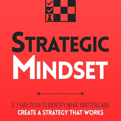 Strategic Mindset : A 7-Day Plan to Identify What Matters and Create a Strategy that Works (Productivity Series Book 4)