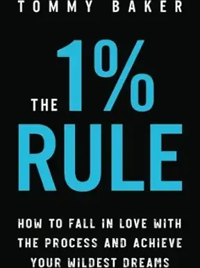 The 1% Rule: How to Fall in Love with the Process and Achieve Your Wildest Dreams