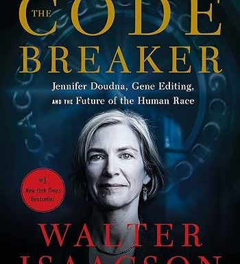 The Code Breaker: Jennifer Doudna, Gene Editing, and the Future of the Human Race