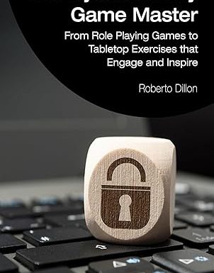 The Cybersecurity Game Master: From Role Playing Games to Tabletop Exercises that Engage and Inspire