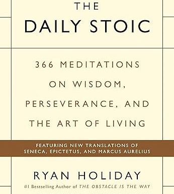 The Daily Stoic: 366 Meditations on Wisdom, Perseverance, and the Art of Living