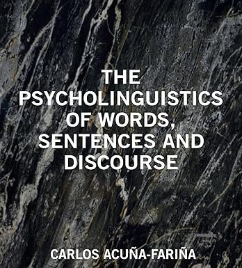 The Psycholinguistics of Words, Sentences and Discourse