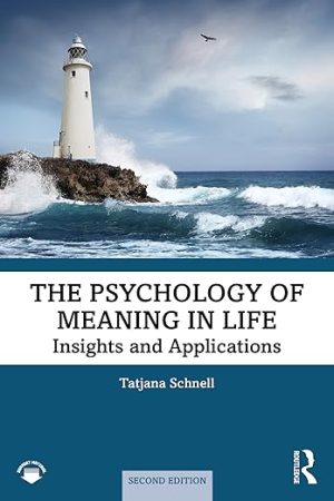 The Psychology of Meaning in Life: Insights and Applications, Second Edition