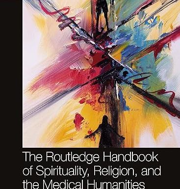 The Routledge Handbook of Spirituality, Religion, and the Medical Humanities