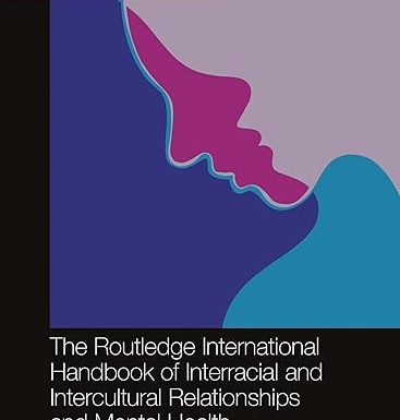 The Routledge International Handbook of Interracial and Intercultural Relationships and Mental Health